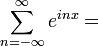 \sum_{n=-\infty}^{\infty} e^{inx}=