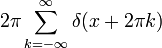 2\pi\sum_{k=-\infty}^{\infty} \delta(x+2\pi k)