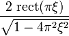 \displaystyle \frac{2\, \operatorname{rect}(\pi\xi)}{\sqrt{1 - 4 \pi^2 \xi^2}} 