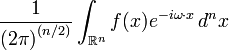 \displaystyle \frac{1}{{(2 \pi)}^{(n/2)}} \int_{\mathbb{R}^n} f(x) e^{-i \omega\cdot x}\, d^nx 