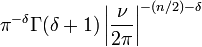 \displaystyle \pi^{-\delta}\Gamma(\delta+1)\left|\frac{\nu}{2\pi}\right|^{-(n/2)-\delta}