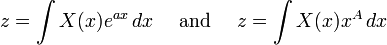  z = \int X(x) e^{ax}\, dx \quad\text{ and }\quad z = \int X(x) x^A \, dx