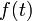  f(t) \ 