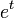 e^t