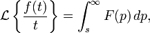 \mathcal{L}\left\{\frac{f(t)}{t}\right\}=\int_{s}^{\infty}F(p)\, dp,