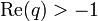  \mathrm{Re}(q) > -1\, 