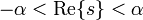   - \alpha < \textrm{Re} \{ s \} < \alpha \ 