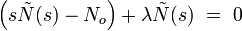 \left( s \tilde{N}(s) - N_o  \right) + \lambda \tilde{N}(s) \ = \ 0   