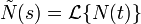 \tilde{N}(s) = \mathcal{L}\{N(t)\}