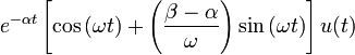 e^{-\alpha t}\left[\cos{(\omega t)}+\left(\frac{\beta-\alpha}{\omega}\right)\sin{(\omega t)}\right]u(t) 