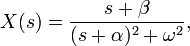 X(s) = \frac{s+\beta}{(s+\alpha)^2+\omega^2}, 