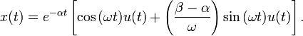 x(t)   =  e^{-\alpha t}  \left[\cos{(\omega t)}u(t)+\left(\frac{\beta-\alpha}{\omega}\right)\sin{(\omega t)}u(t)\right].