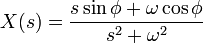 X(s) = \frac{s\sin\phi+\omega \cos\phi}{s^2+\omega^2}