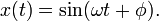 x(t) = \sin (\omega t + \phi). \ 