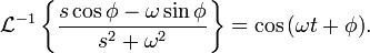 \mathcal{L}^{-1} \left\{ \frac{s\cos\phi - \omega \sin\phi}{s^2+\omega^2} \right\} = \cos{(\omega t+\phi)}. \ 