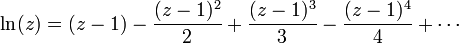 \ln (z)  = (z-1) - \frac{(z-1)^2}{2} + \frac{(z-1)^3}{3} - \frac{(z-1)^4}{4} + \cdots
