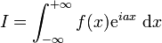 I=\int_{-\infty}^{+\infty}f(x)\mathrm e^{iax}~\mathrm dx