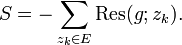 S=-\sum_{z_k\in E}\mathrm{Res}(g;z_k).