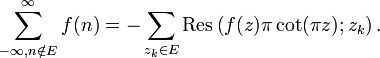\sum_{-\infty,n\notin E}^\infty f(n)=-\sum_{z_k\in E}\mathrm{Res}\left(f(z)\pi\cot(\pi z);z_k\right).