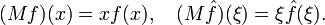 (Mf)(x)=xf(x), \quad (M\hat f)(\xi)=\xi \hat f(\xi).