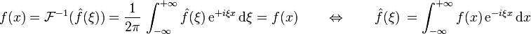  f(x)=\mathcal{F}^{-1}(\hat f(\xi)) = {1 \over 2\pi}\, \int_{-\infty}^{+\infty} \hat f(\xi)\,\mathrm{e}^{+i\xi x}\, \mathrm{d}\xi = f(x) \qquad\Leftrightarrow\qquad \hat f(\xi)\ = \int_{-\infty}^{+\infty} f(x)\, \mathrm{e}^{-i \xi x}\, \mathrm{d}x