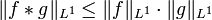  \|f*g\|_{L^1} \le \|f\|_{L^1} \cdot \|g\|_{L^1} 