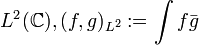 L^2 (\mathbb{C}), (f, g)_{L^2} := \int f \bar{g}