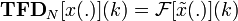 \mathbf{TFD}_N[x(.)] (k) = \mathcal{F} [\tilde{x}(.)] (k)