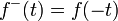 f^-(t) = f(-t)\ 