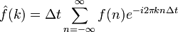 \hat f(k)=\Delta t \sum_{n=-\infty}^\infty f(n)e^{-i2\pi kn\Delta t}