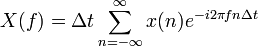X(f)=\Delta t \sum_{n=-\infty}^\infty x(n)e^{-i2\pi fn\Delta t}