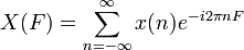 X(F)=\sum_{n=-\infty}^\infty x(n)e^{-i2\pi nF}