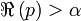 \Re \left( p\right)> \alpha 