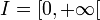 I = \left[ 0,+\infty \right[  