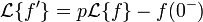 \mathcal{L}\{f'\}
  = p \mathcal{L}\{f\} - f(0^{-})