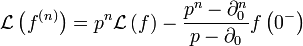 \mathcal{L}\left( f^{\left( n\right) }\right) =p^{n}\mathcal{L}\left(
f\right) -\frac{p^{n}-\partial _{0}^{n}}{p-\partial _{0}}f\left(
0^{-}\right)