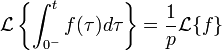 \mathcal{L}\left\{ \int_{0^{-}}^{t}f(\tau )d\tau  \right\}
  = {1 \over p} \mathcal{L}\{f\}