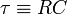 \tau \equiv RC