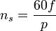 n_s = \frac {60 f}{p}