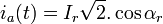 i_a (t) = I_r \sqrt{2} . \cos \alpha_r  \,