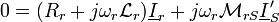  0 =  (R_r + j \omega_r \mathcal{L}_r) \underline I_r + j \omega_r \mathcal{M}_{rS} \underline I'_S \,