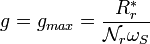  g = g_{max} =\frac{R_r^*}{ \mathcal{N}_r \omega_S} \,