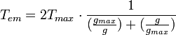  T_{em}= 2 T_{max} \cdot  \frac{1}{(\frac{g_{max}}{g})+ (\frac{g}{g_{max}})} \,